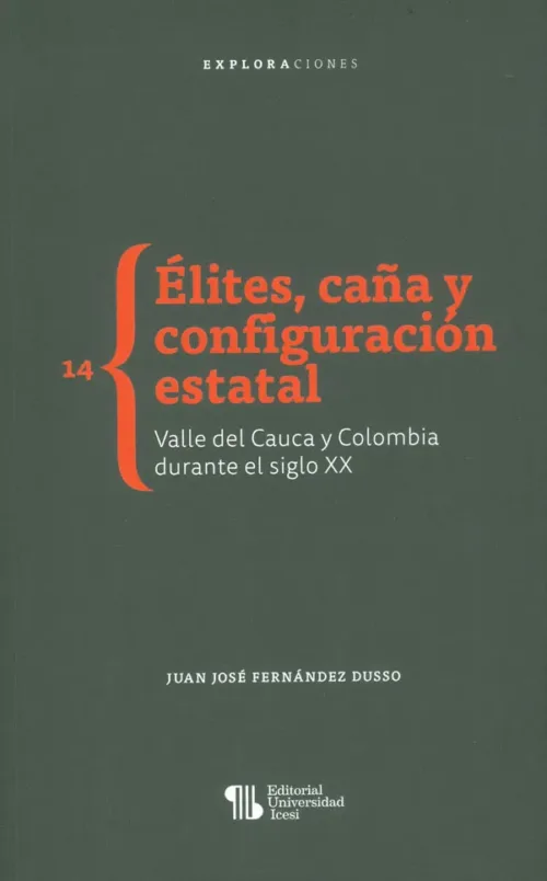 Elites, Caña Y Configuracion Estatal. Valle Del Cauca Y Colombia Durantes El Siglo Xx