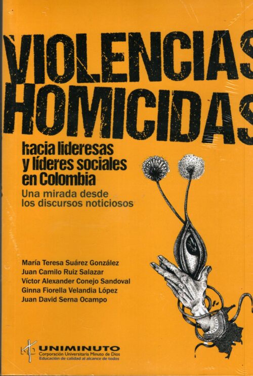 VIOLENCIAS HOMICIDAS HACIA LIDERESAS Y LÍDERES SOCIALES EN COLOMBIA: UNA MIRADA DESDE LOS DISCURSOS NOTICIOSOS