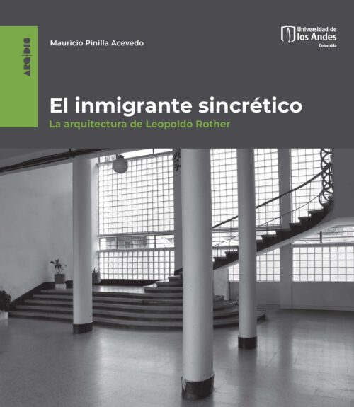 EL INMIGRANTE SINCRÉTICO. LA ARQUITECTURA DE LEOPOLDO ROTHER