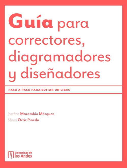GUÍA PARA CORRECTORES, DIAGRAMADORES Y DISEÑADORES. PASO A PASO PARA EDITAR UN LIBRO