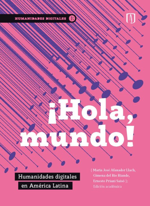 ¡HOLA, MUNDO! HUMANIDADES DIGITALES EN AMÉRICA LATINA