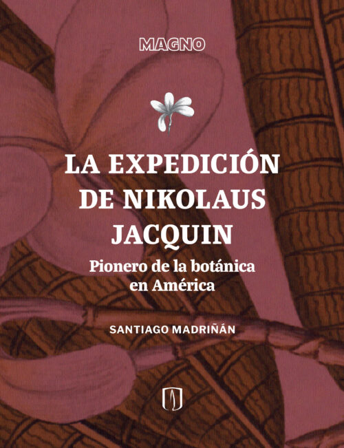 LA EXPEDICIÓN DE NIKOLAUS JACQUIN. PIONERO DE LA BOTÁNICA EN AMÉRICA