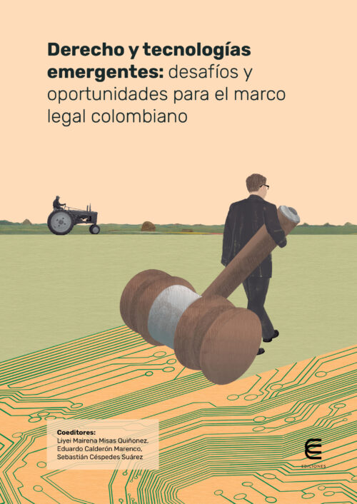 DERECHO Y TECNOLOGÍAS EMERGENTES: DESAFÍOS Y OPORTUNIDADES PARA EL MARCO LEGAL COLOMBIANO